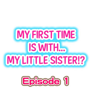 [Porori] My First Time is with.... My Little Sister?! (Ongoing)