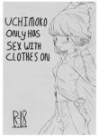 [Dokonokoya (Nokonoko)] Uchimoko Only Has Sex With Clothes On (No Matter How I Look at It, It's You Guys' Fault I'm Not Popular!) [English]