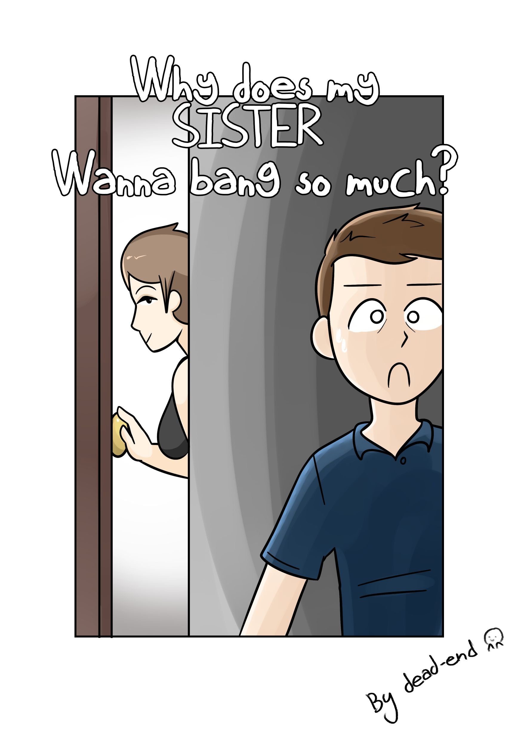 Why’s My Sis Wanna Bang So Much? [DeadEndDraws]
