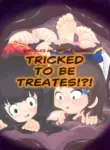 Tricked To Be Treats