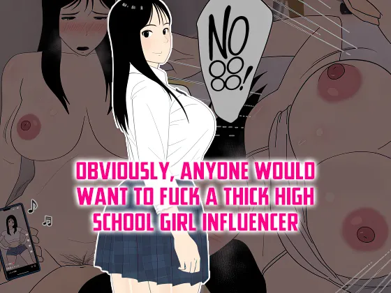 Obviously, Anyone Would Want to Fuck a Thick High School Girl Influencer [Oroboy]