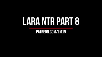 Lara NTR Part 8 [BLACKED] No WM